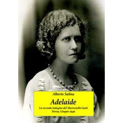 Adelaide: La Seconda Indagine Del Maresciallo Gatti - Stresa, Giugno 1940 Adelaide: La Seconda Indagine Del Maresciallo Gatti - Stresa, Giugno 1940