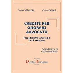 Crediti Per Onorari Avvocato. Procedimenti E Strategie Per Il Recupero Crediti Per Onorari Avvocato. Procedimenti E Strategie Per Il Recupero