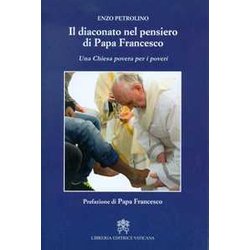 Il Diaconato Nel Pensiero Di Papa Francesco. Una Chiesa Povera Per I Poveri Il Diaconato Nel Pensiero Di Papa Francesco. Una Chiesa Povera Per I Poveri