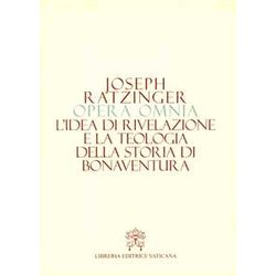 Opera Omnia: L'ideea Di Rivelazione E La Teologia Della Storia Di Bonaventura Opera Omnia: L'ideea Di Rivelazione E La Teologia Della Storia Di Bonaventura