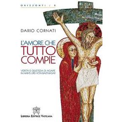 L'amore Che Tutto Compie. Verità E Giustizia Di Agape In Hans Urs Von Balthasar. L'amore Che Tutto Compie. Verità E Giustizia Di Agape In Hans Urs Von Balthasar.
