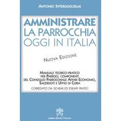 Amministrare La Parrocchia Oggi In Italia. Manuale Teorico-Pratico Per Parroci, Componenti Del Consiglio Parrocchiale Affari Economici, Sacerdoti E Uffici Di Curia. Nuova Ediz. Amministrare La Parrocchia Oggi In Italia. Manuale Teorico-Pratico Per Parroci, Componenti Del Consiglio Parrocchiale Affari Economici, Sacerdoti E Uffici Di Curia. Nuova Ediz.