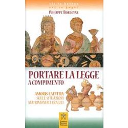 Portare La Legge A Compimento. Amoris Laetitia Sulle Situazioni Matrimoniali Fragili Portare La Legge A Compimento. Amoris Laetitia Sulle Situazioni Matrimoniali Fragili
