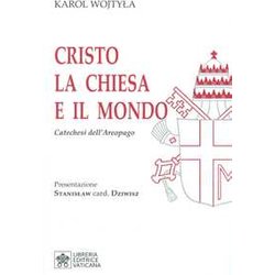 Cristo La Chiesa E Il Mondo. Catechesi Dell’Areopago Cristo La Chiesa E Il Mondo. Catechesi Dell’Areopago