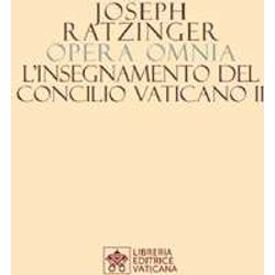Opera Omnia Di Joseph Ratzinger. L' Insegnamento Del Concilio Vaticano Ii (Vol. 7/2) Opera Omnia Di Joseph Ratzinger. L' Insegnamento Del Concilio Vaticano Ii (Vol. 7/2)
