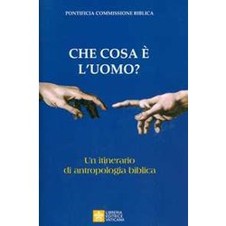 Che Cosa è L'uomo? Un Itinerario Di Antropologia Biblica Che Cosa è L'uomo? Un Itinerario Di Antropologia Biblica