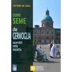 Come Seme Che Germoglia. Sacerdoti Nella Malattia