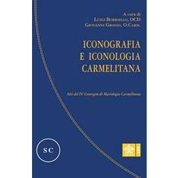 Iconografia E Iconologia Carmelitana. Atti Del Iv Convegno Di Mariologia Carmelitana Iconografia E Iconologia Carmelitana. Atti Del Iv Convegno Di Mariologia Carmelitana