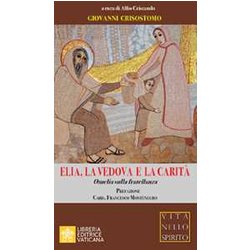 Elia, La Vedova E La Carità . Omelia Sulla Fratellanza Elia, La Vedova E La Carità . Omelia Sulla Fratellanza