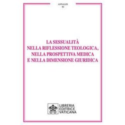 La Sessualità Nella Riflessione Teologica, Nella Prospettiva Medica E Nella Dimensione Giuridica