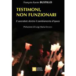 Testimoni, Non Funzionari. Il Sacerdote Dentro Il Cambiamento D'epoca Testimoni, Non Funzionari. Il Sacerdote Dentro Il Cambiamento D'epoca