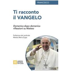 Ti racconto il Vangelo. Domenica dopo domenica, riflessioni su Matteo Ti racconto il Vangelo. Domenica dopo domenica, riflessioni su Matteo