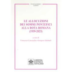 Le Allocuzioni Dei Sommi Pontefici Alla Rota Romana (1939-2023) Le Allocuzioni Dei Sommi Pontefici Alla Rota Romana (1939-2023)