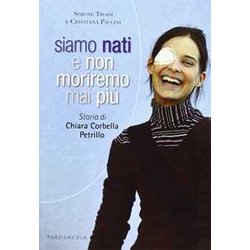 Siamo Nati E Non Moriremo Mai Più. Storia Di Chiara Corbella Petrillo Siamo Nati E Non Moriremo Mai Più. Storia Di Chiara Corbella Petrillo