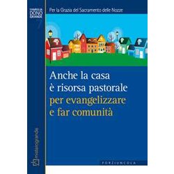 Anche La Casa è Risorsa Pastorale Per Evangelizzare E Far Comunità . Per La Grazia Del Sacramento Delle Nozze Anche La Casa è Risorsa Pastorale Per Evangelizzare E Far Comunità . Per La Grazia Del Sacramento Delle Nozze