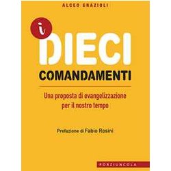 I Dieci Comandamenti. Una Proposta Di Evangelizzazione Per Il Nostro Tempo I Dieci Comandamenti. Una Proposta Di Evangelizzazione Per Il Nostro Tempo