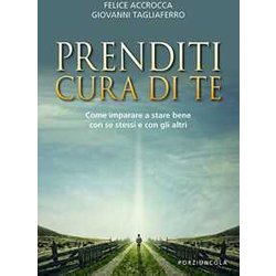 Prenditi Cura Di Te. Come Imparare A Stare Bene Con Se Stessi E Con Gli Altri Prenditi Cura Di Te. Come Imparare A Stare Bene Con Se Stessi E Con Gli Altri