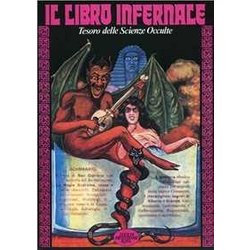 Il Libro Infernale. Tutti I Segreti, Gli Incantesimi E Le Stregonerie Il Libro Infernale. Tutti I Segreti, Gli Incantesimi E Le Stregonerie