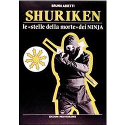 Shuriken. Le «Stelle Della Morte» Dei Ninja Shuriken. Le «Stelle Della Morte» Dei Ninja