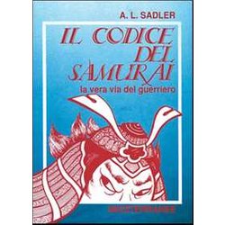 Il Codice Del Samurai. La Vera Via Del Guerriero Il Codice Del Samurai. La Vera Via Del Guerriero