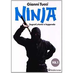 Ninja. Segreti, Storia E Leggenda (Vol. 1) Ninja. Segreti, Storia E Leggenda (Vol. 1)