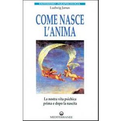 Come Nasce L'anima. La Nostra Vita Psichica Prima E Dopo La Morte Come Nasce L'anima. La Nostra Vita Psichica Prima E Dopo La Morte