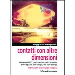 Contatti Con Altre Dimensioni. Fenomeni Ufo Con Il Mondo Della Materia, Dello Spazio, Del Tempo, Del Non-Tempo Contatti Con Altre Dimensioni. Fenomeni Ufo Con Il Mondo Della Materia, Dello Spazio, Del Tempo, Del Non-Tempo