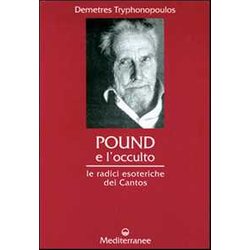 Pound E L'occulto. Le Radici Esoteriche Dei Cantos Pound E L'occulto. Le Radici Esoteriche Dei Cantos