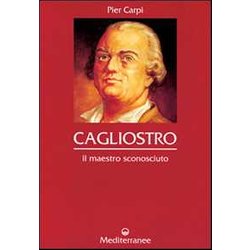 Cagliostro. Il Maestro Sconosciuto Cagliostro. Il Maestro Sconosciuto
