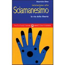 Iniziazione Allo Sciamanesimo. La Via Della Libertà Iniziazione Allo Sciamanesimo. La Via Della LibertÃ