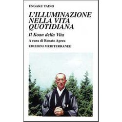 L'illuminazione Nella Vita Quotidiana. Il Koan Della Vita L'illuminazione Nella Vita Quotidiana. Il Koan Della Vita