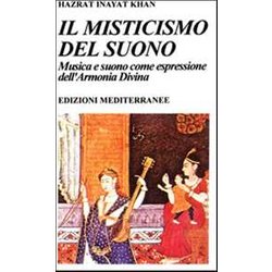 Il Misticismo Del Suono. Musica E Suono Come Espressione Dell'armonia Divina Il Misticismo Del Suono. Musica E Suono Come Espressione Dell'armonia Divina