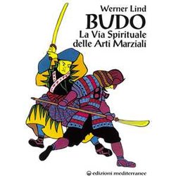 Budo. La Via Spirituale Delle Arti Marziali