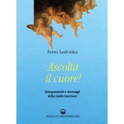 Ascolta Il Cuore! Insegnamenti E Messaggi Della Guida Interiore Ascolta Il Cuore! Insegnamenti E Messaggi Della Guida Interiore