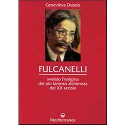 Fulcanelli. Svelato L'enigma Del Più Famoso Alchimista Del Xx Secolo Fulcanelli. Svelato L'enigma Del Più Famoso Alchimista Del Xx Secolo