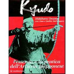 Kyudo. L'essenza E La Pratica Dell'arcieria Giapponese Kyudo. L'essenza E La Pratica Dell'arcieria Giapponese