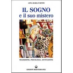 Il Sogno E Il Suo Mistero. Tradizione, Psicologia, Divinazione Il Sogno E Il Suo Mistero. Tradizione, Psicologia, Divinazione