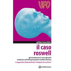 Il Caso Roswell. Gli Extraterrestri Sono Già Qui? Inchiesta Sull'ufo Precipitato Nel Nuovo Messico Il Caso Roswell. Gli Extraterrestri Sono Già Qui? Inchiesta Sull'ufo Precipitato Nel Nuovo Messico