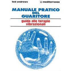 Manuale Pratico Del Guaritore. Guida Alle Terapie Vibrazionali Manuale Pratico Del Guaritore. Guida Alle Terapie Vibrazionali