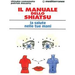 Il Manuale Dello Shiatsu. La Salute Nelle Tue Mani Il Manuale Dello Shiatsu. La Salute Nelle Tue Mani