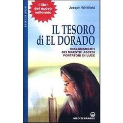 Il Tesoro Di Eldorado. Insegnamenti Dei Maestri Ascesi Portatori Di Luce Il Tesoro Di Eldorado. Insegnamenti Dei Maestri Ascesi Portatori Di Luce