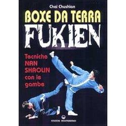 Boxe Da Terra Fukien. Tecniche Nan Shaolin Con Le Gambe
