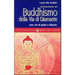 Iniziazione Al Buddhismo Della Via Di Diamante. Una Via Di Gioia E Libertà Iniziazione Al Buddhismo Della Via Di Diamante. Una Via Di Gioia E LibertÃ