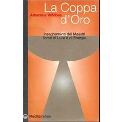 La Coppa D'oro. Insegnamenti Dei Maestri, Fonte Di Luce E Di Energia La Coppa D'oro. Insegnamenti Dei Maestri, Fonte Di Luce E Di Energia