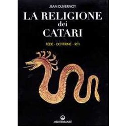 La Religione Dei Catari. Fede, Dottrine, Riti La Religione Dei Catari. Fede, Dottrine, Riti