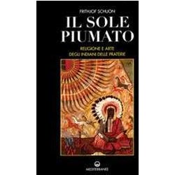 Il Sole Piumato. Religione E Arte Degli Indiani Delle Praterie