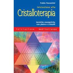 Iniziazione Alla Cristalloterapia. Tecniche Energetiche Con Pietre E Cristalli