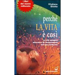 Perché La Vita è Così. La Vita Spiegata Attraverso Gli Insegnamenti Dell'alta Medianità Perché La Vita è Così. La Vita Spiegata Attraverso Gli Insegnamenti Dell'alta MedianitÃ