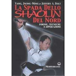 La Spada Dello Shaolin Del Nord. Forme, Tecniche E Applicazioni La Spada Dello Shaolin Del Nord. Forme, Tecniche E Applicazioni