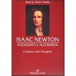 Isaac Newton Scienziato E Alchimista. Il Doppio Volto Del Genio Isaac Newton Scienziato E Alchimista. Il Doppio Volto Del Genio